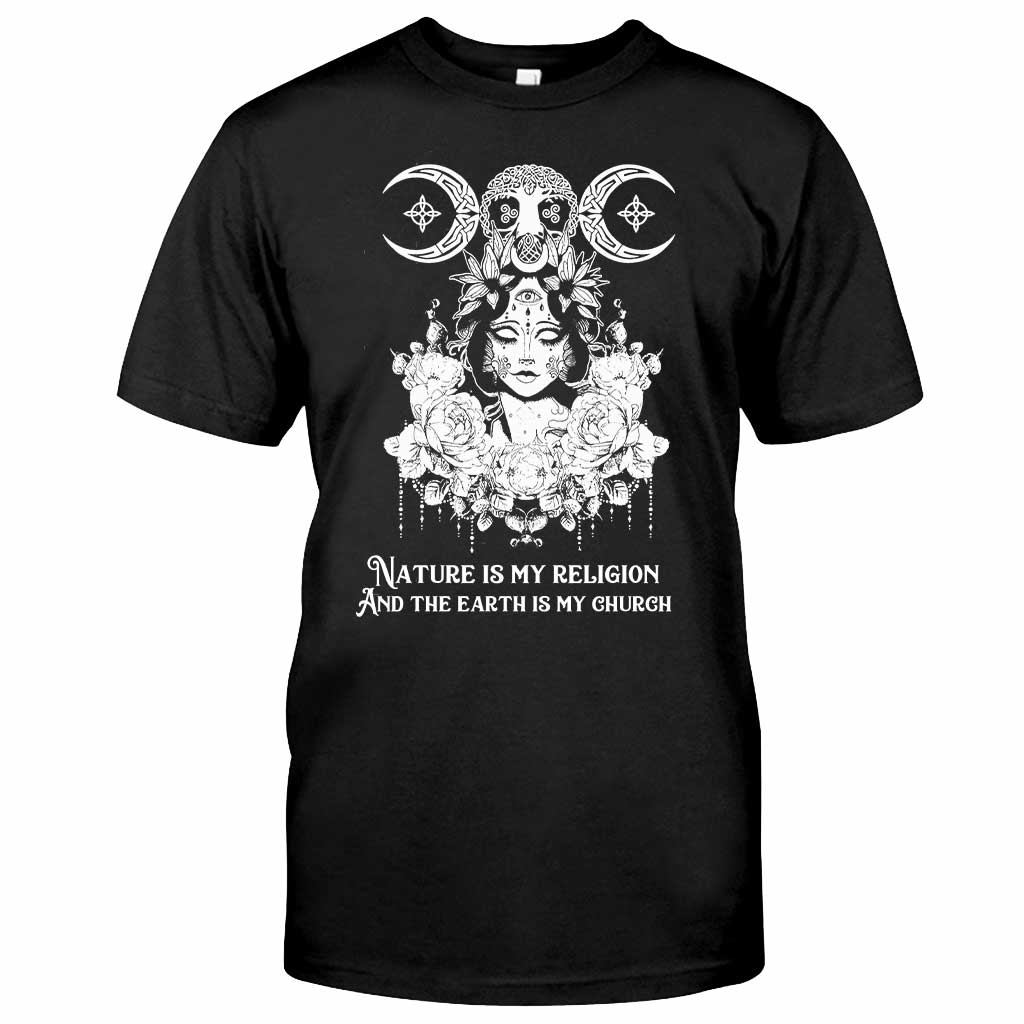 Nature Is My Religion And The Earth Is My Church - Witch T-shirt and Hoodie