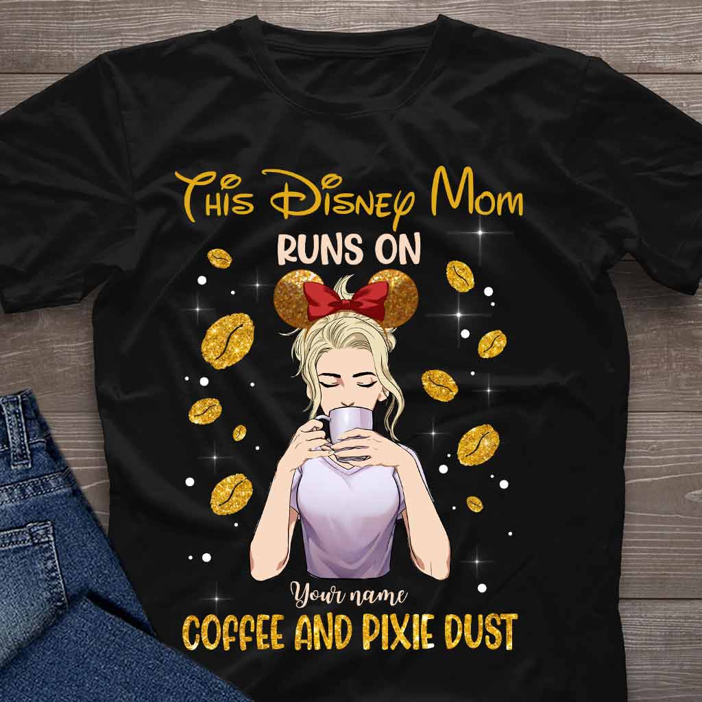 This Mom Runs On Coffee And Pixie Dust - Personalized Mother's Day Mouse T-shirt and Hoodie