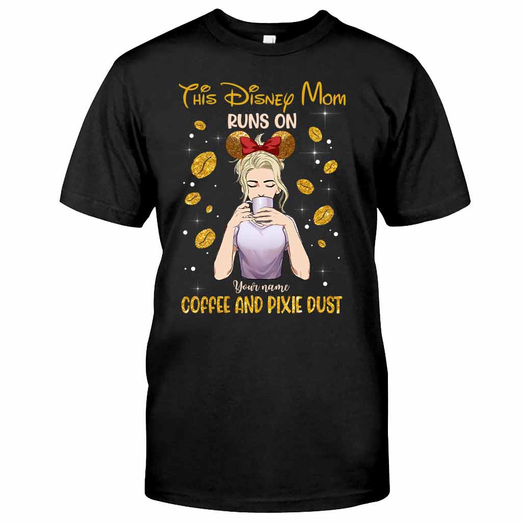 This Mom Runs On Coffee And Pixie Dust - Personalized Mother's Day Mouse T-shirt and Hoodie