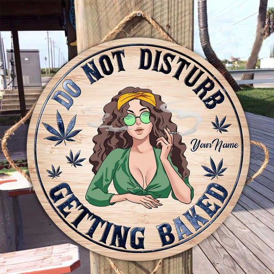Do Not Disturb Getting Baked - Personalized Weed Round Wood Sign