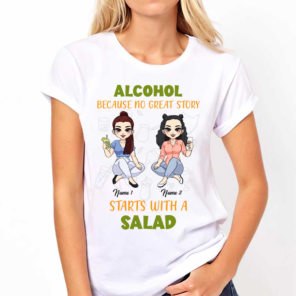Alcohol Because No Great Story Starts With Salad - Personalized Bestie T-shirt and Hoodie