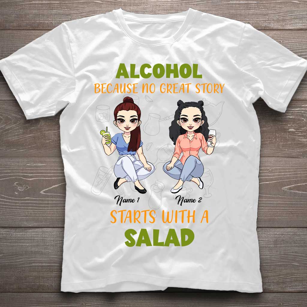 Alcohol Because No Great Story Starts With Salad - Personalized Bestie T-shirt and Hoodie