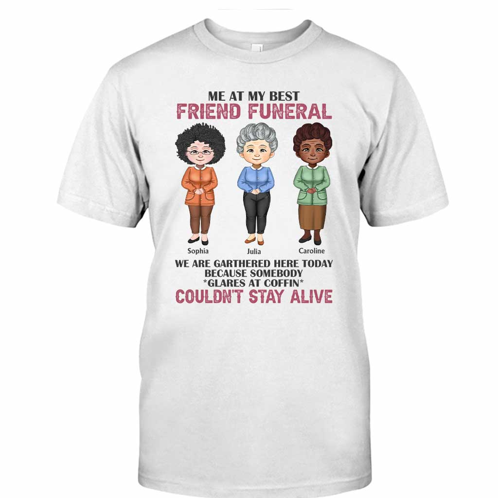 Me At My Best Friend Funeral - Personalized Bestie T-shirt and Hoodie