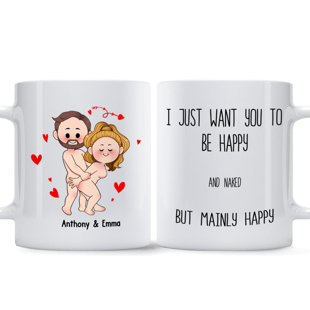 I Just Want You To Be Happy - Couple gift for husband, wife, boyfriend, girlfriend - Personalized Mug
