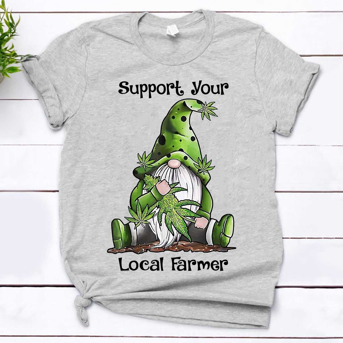 Support Your Local - Weed T-shirt and Hoodie