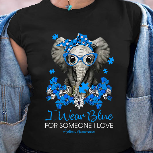 I Wear Blue For Someone I Love Autism Awareness T-shirt and Hoodie 0523