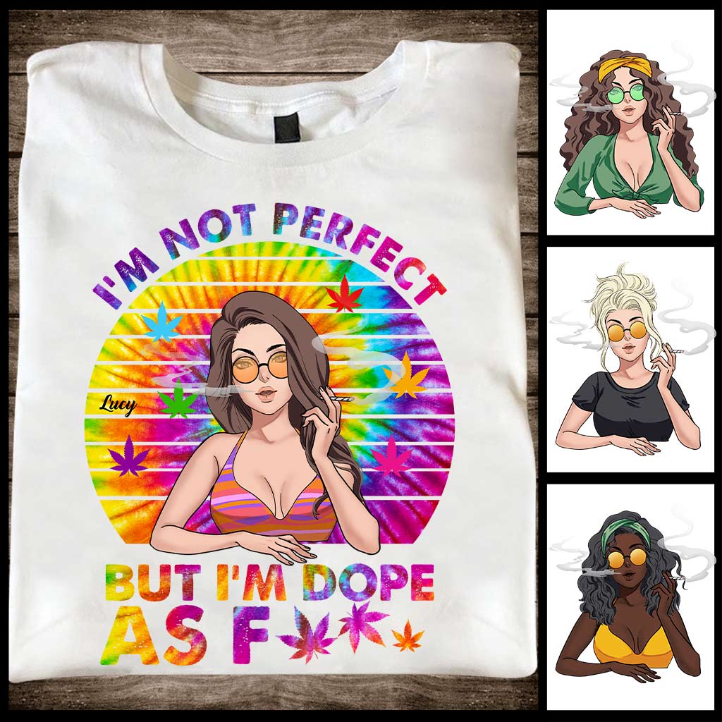 I'm Not Perfect But I'm Dope - Personalized Weed T-shirt and Hoodie