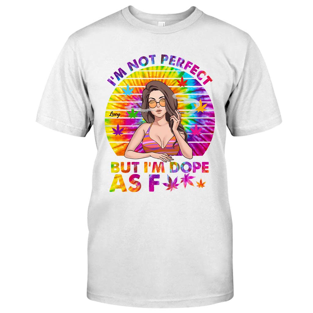 I'm Not Perfect But I'm Dope - Personalized Weed T-shirt and Hoodie