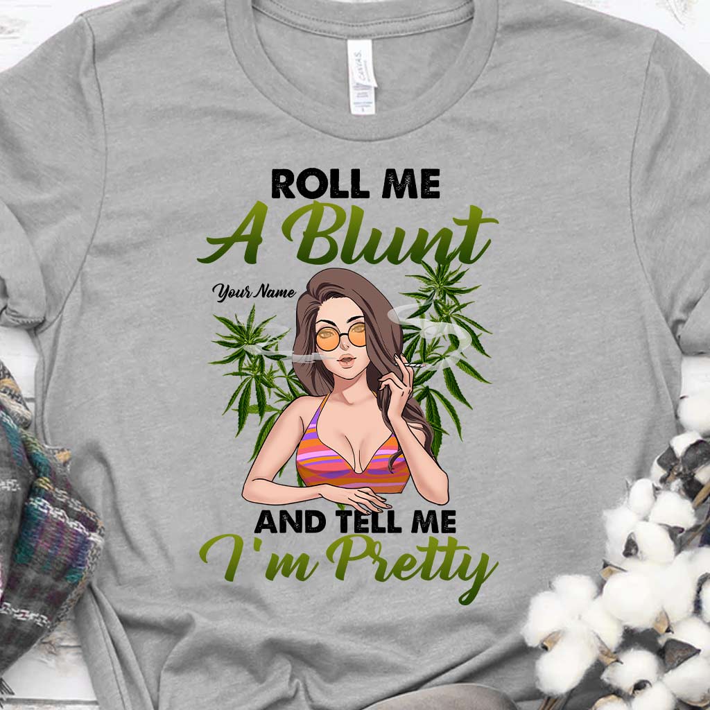 Roll Me A Blunt And Tell Me I'm Pretty - Personalized Weed T-shirt and Hoodie