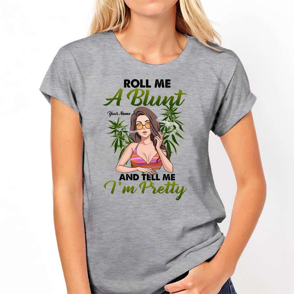 Roll Me A Blunt And Tell Me I'm Pretty - Personalized Weed T-shirt and Hoodie