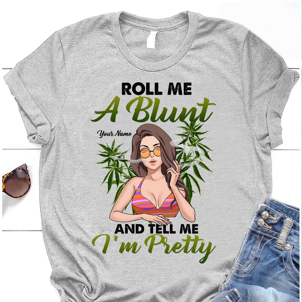 Roll Me A Blunt And Tell Me I'm Pretty - Personalized Weed T-shirt and Hoodie