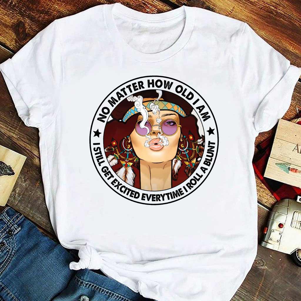 No Matter How Old I Am - Weed T-shirt and Hoodie