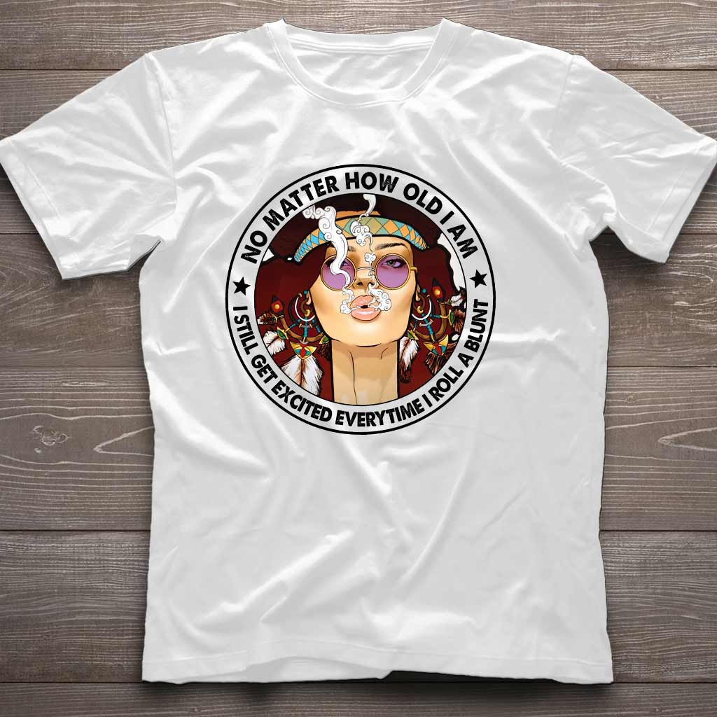 No Matter How Old I Am - Weed T-shirt and Hoodie