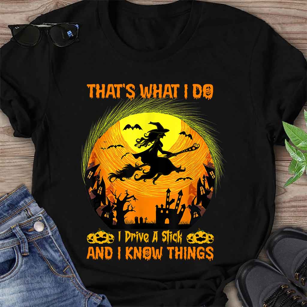 That's What I Do I Drive A Stick And I Know Things Halloween - Witch T-shirt And Hoodie
