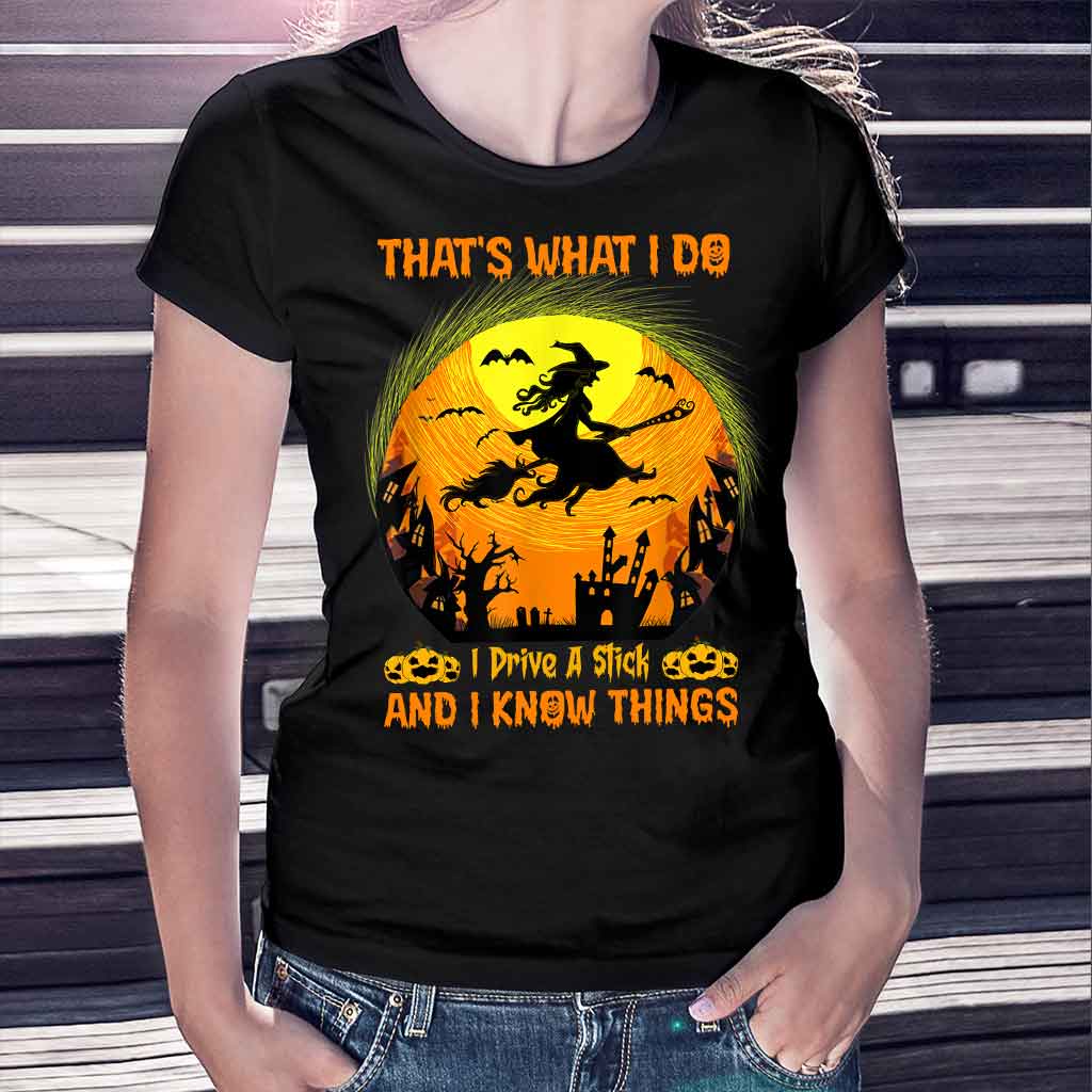 That's What I Do I Drive A Stick And I Know Things Halloween - Witch T-shirt And Hoodie