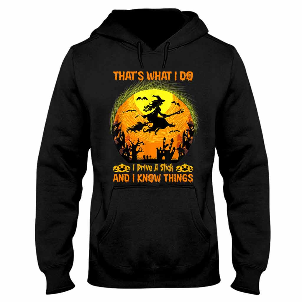 That's What I Do I Drive A Stick And I Know Things Halloween - Witch T-shirt And Hoodie