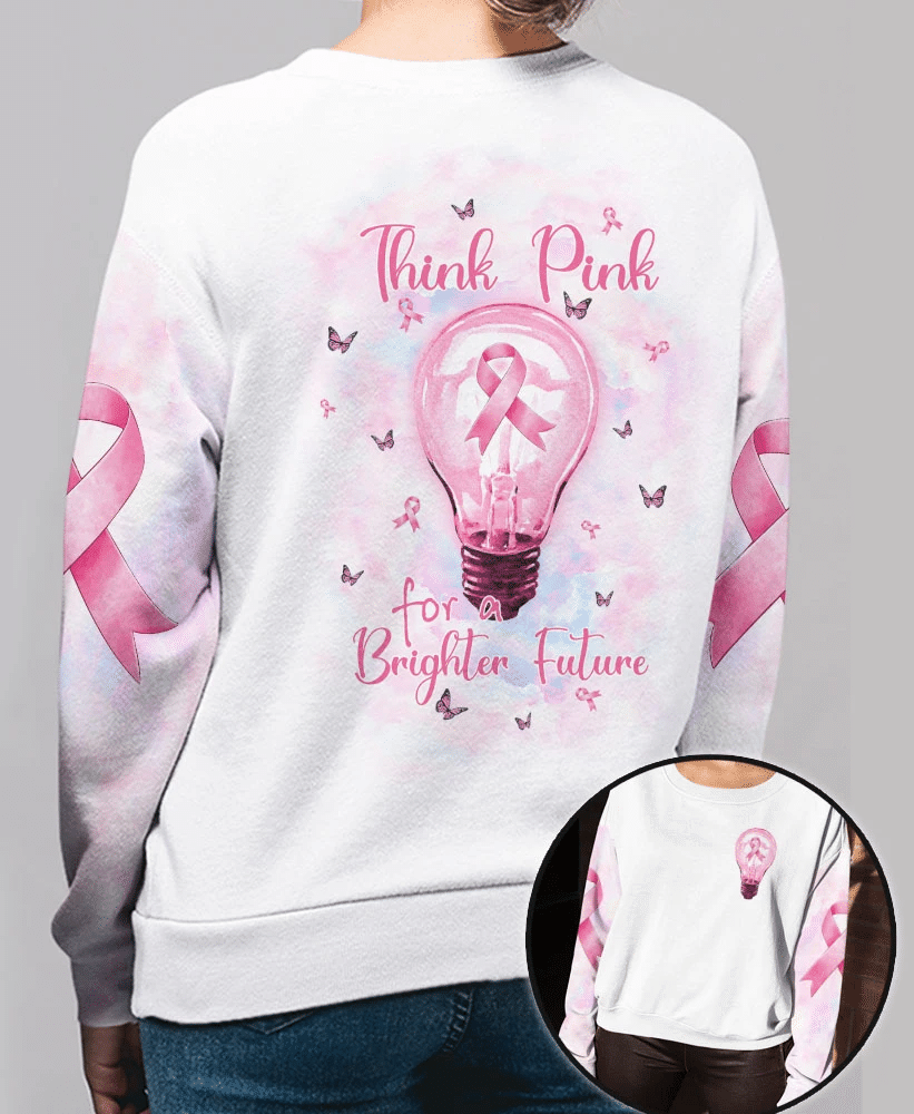 Breast Cancer Think Pink For A Brighter Future - Breast Cancer Awareness All Over T-shirt and Hoodie 0822
