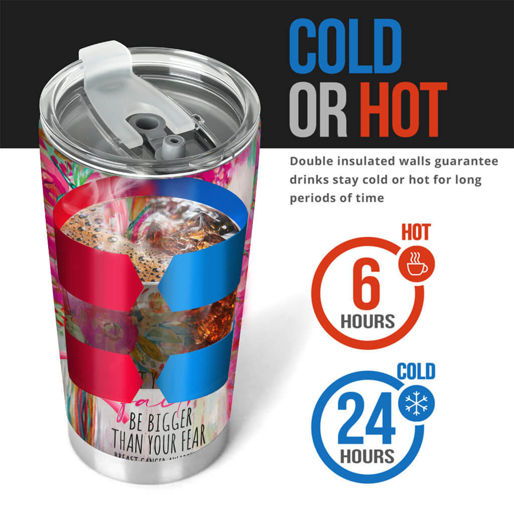 Let Your Faith Be Bigger Than Your Fear - Breast Cancer Awareness Tumbler 0822