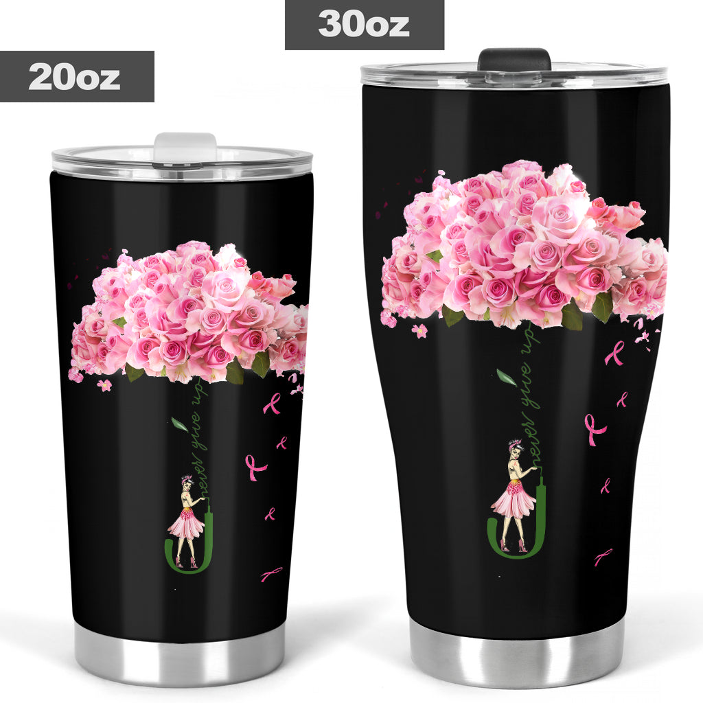 Never Give Up Breast Cancer Awareness Tumbler 0622