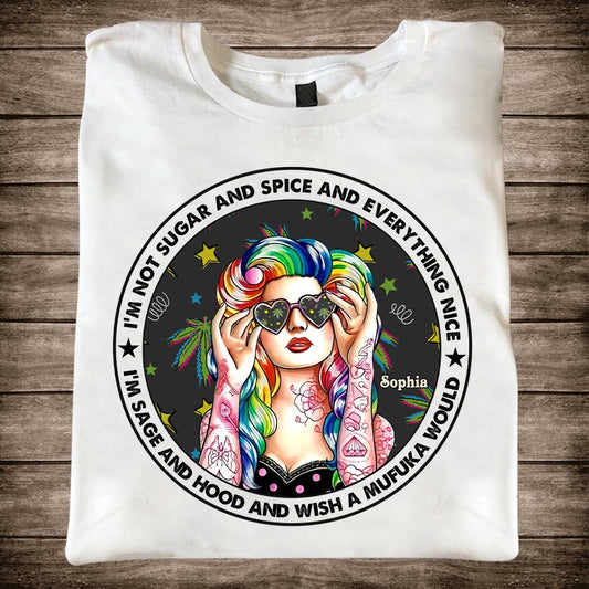 I'm Not Sugar And Spice And Everything Nice - Personalized Weed T-shirt and Hoodie