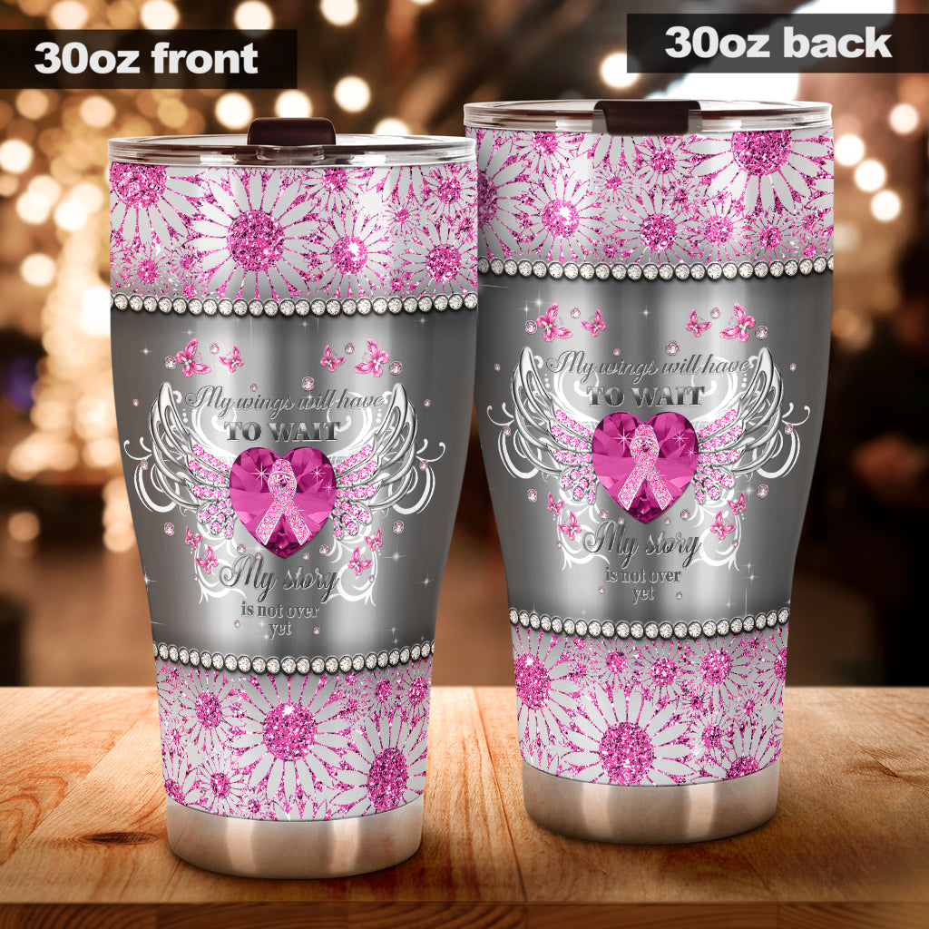 My Wings Have To Wait Breast Cancer Awareness Tumbler 0622