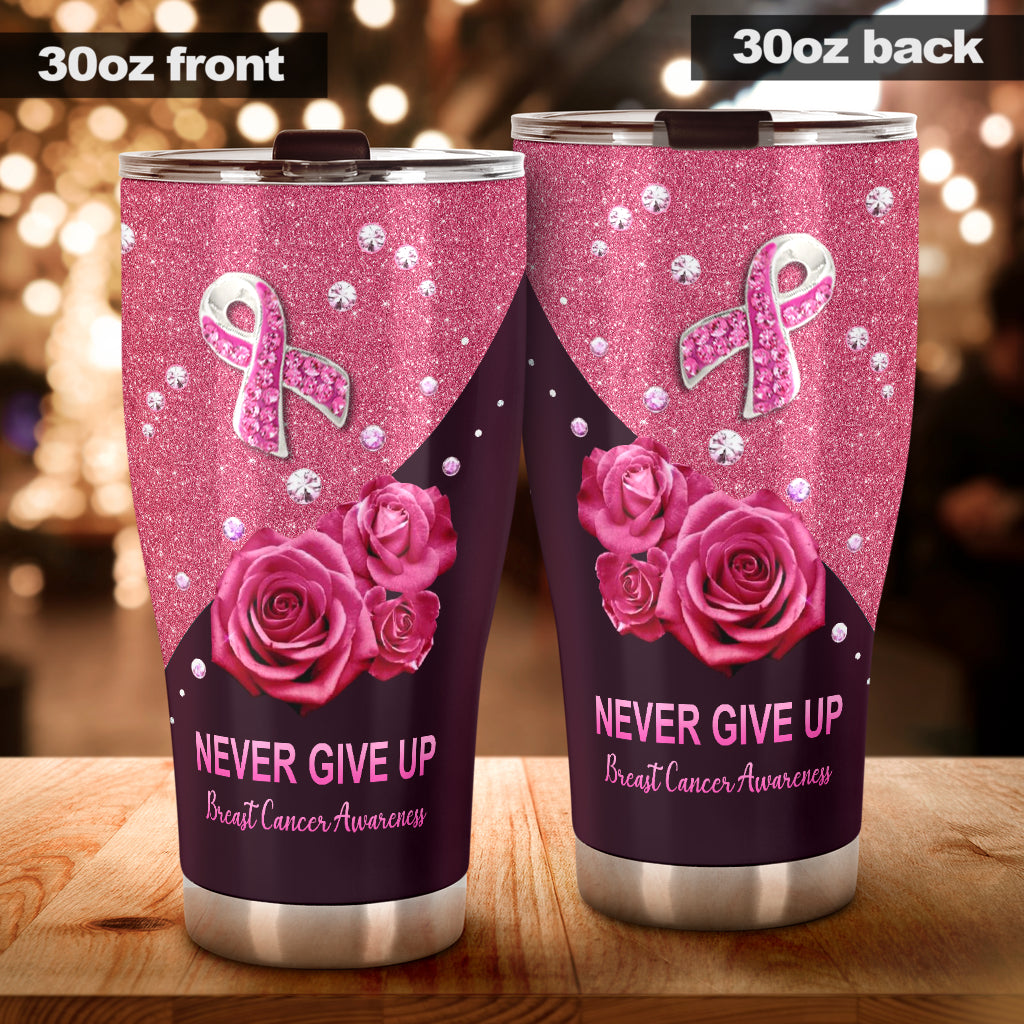 Never Give Up Breast Cancer Awareness Tumbler 0622