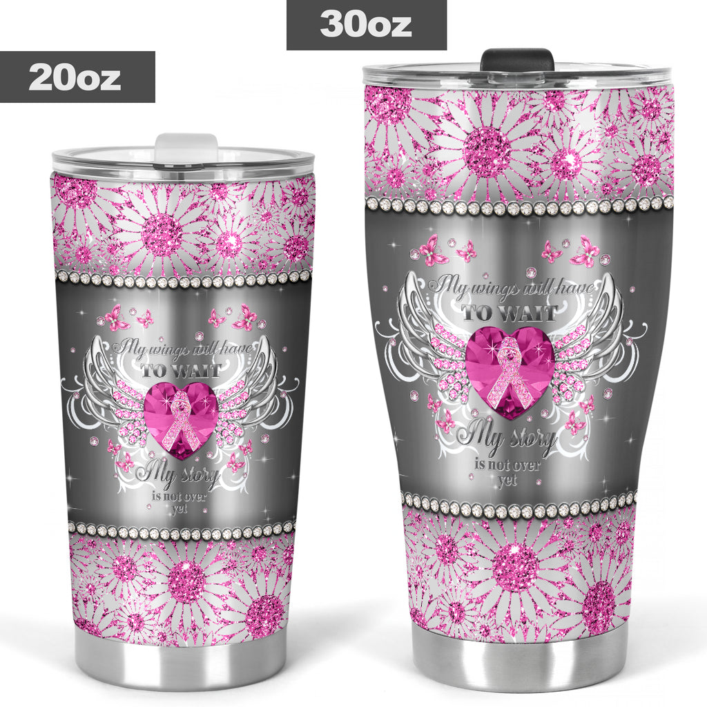 My Wings Have To Wait Breast Cancer Awareness Tumbler 0622