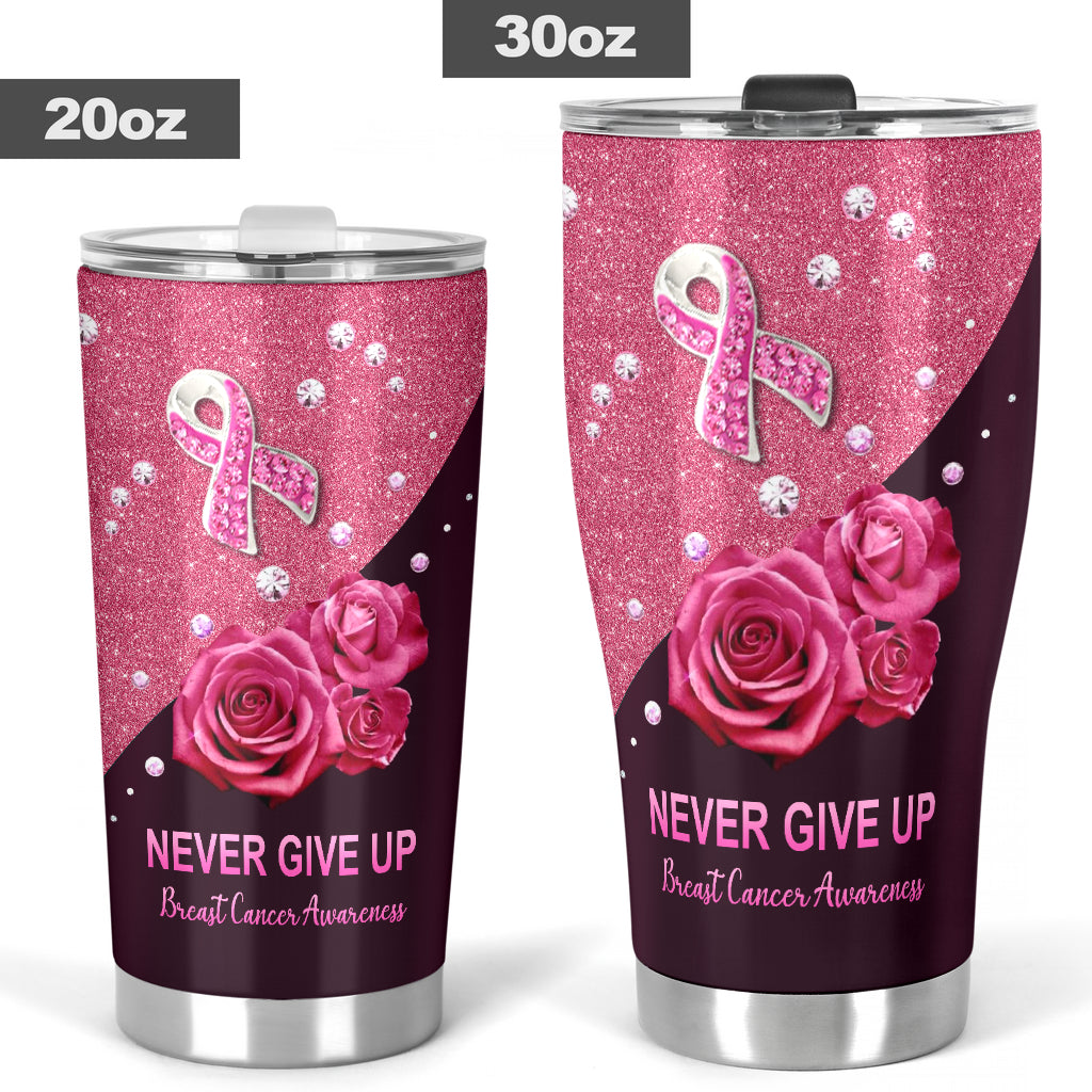 Never Give Up Breast Cancer Awareness Tumbler 0622