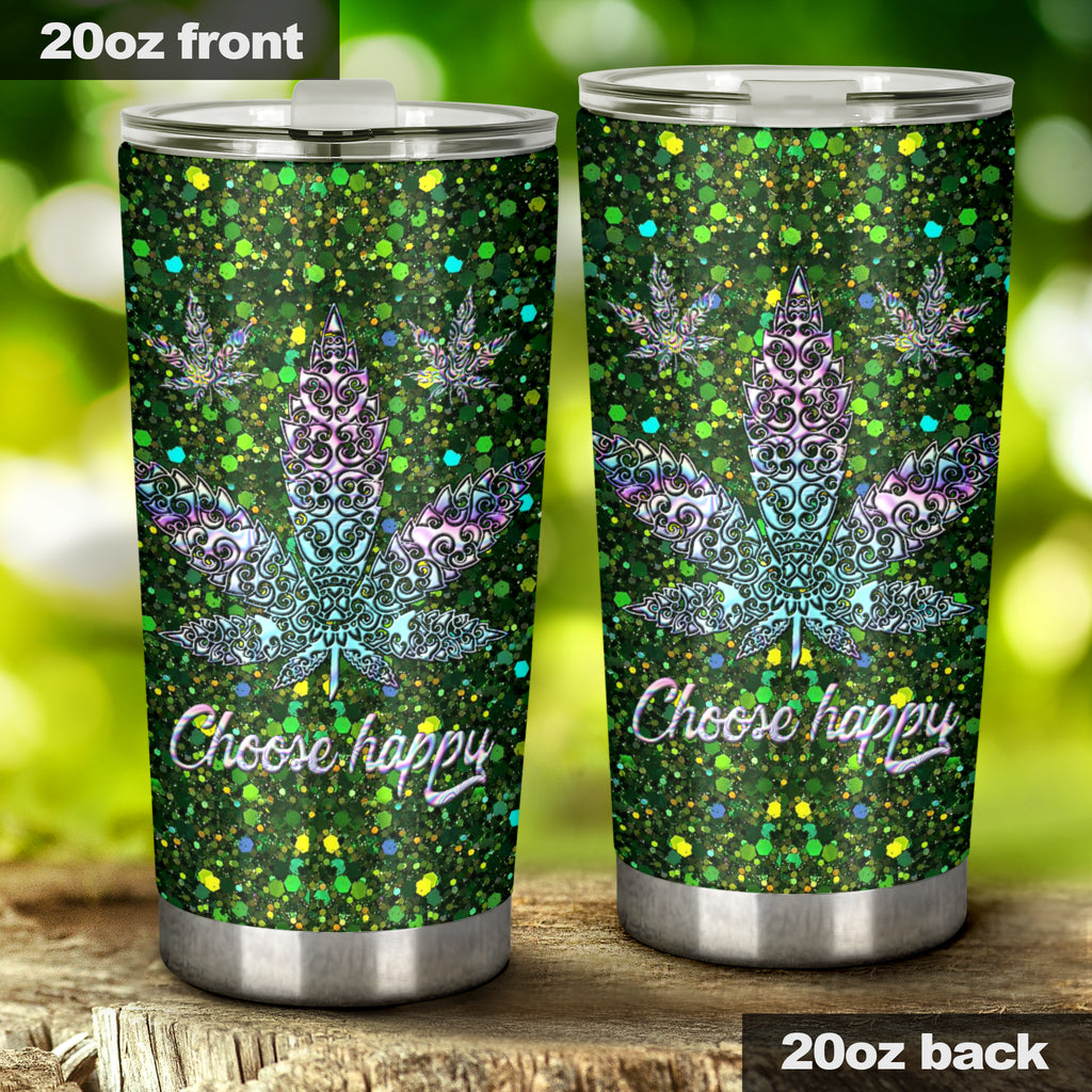 Choose Happy - Weed Tumbler 0822