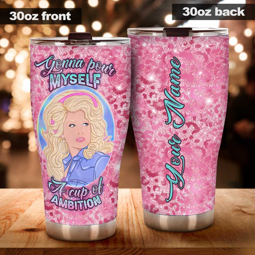 Pour Yourself A Cup Of Ambition - Personalized Tumbler
