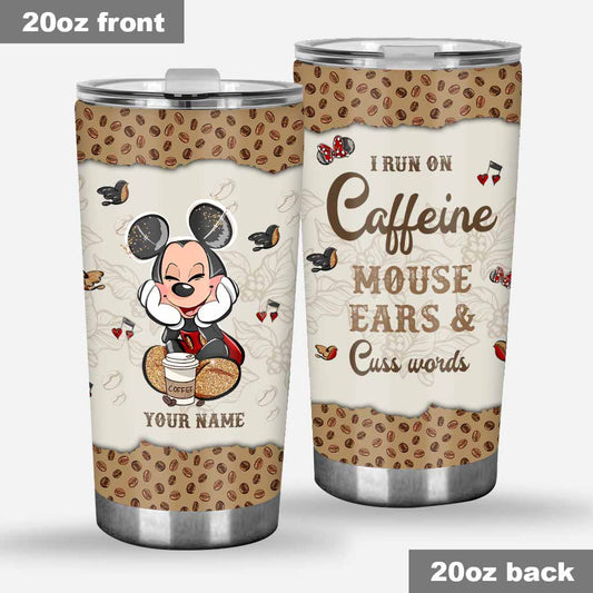 I Run On Caffeine And Mouse Ears - Personalized Mouse Tumbler