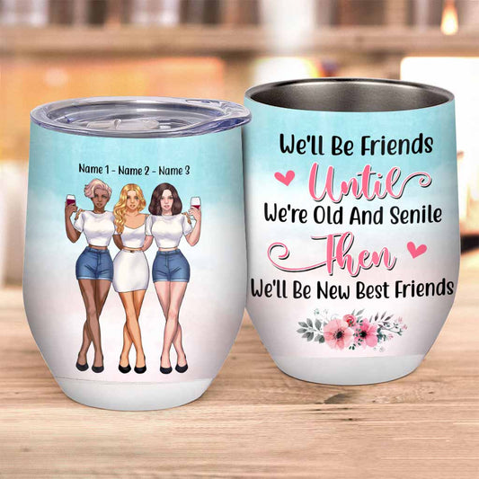 We'll Be Friends Untill We're Old & Senile - Personalized Bestie Wine Tumbler