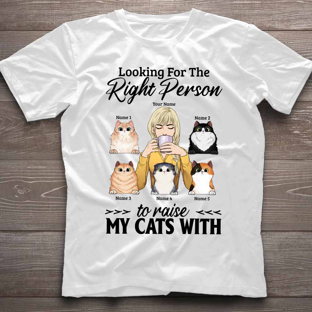 The Right Person To Raise My Cats With - Personalized T-shirt and Hoodie