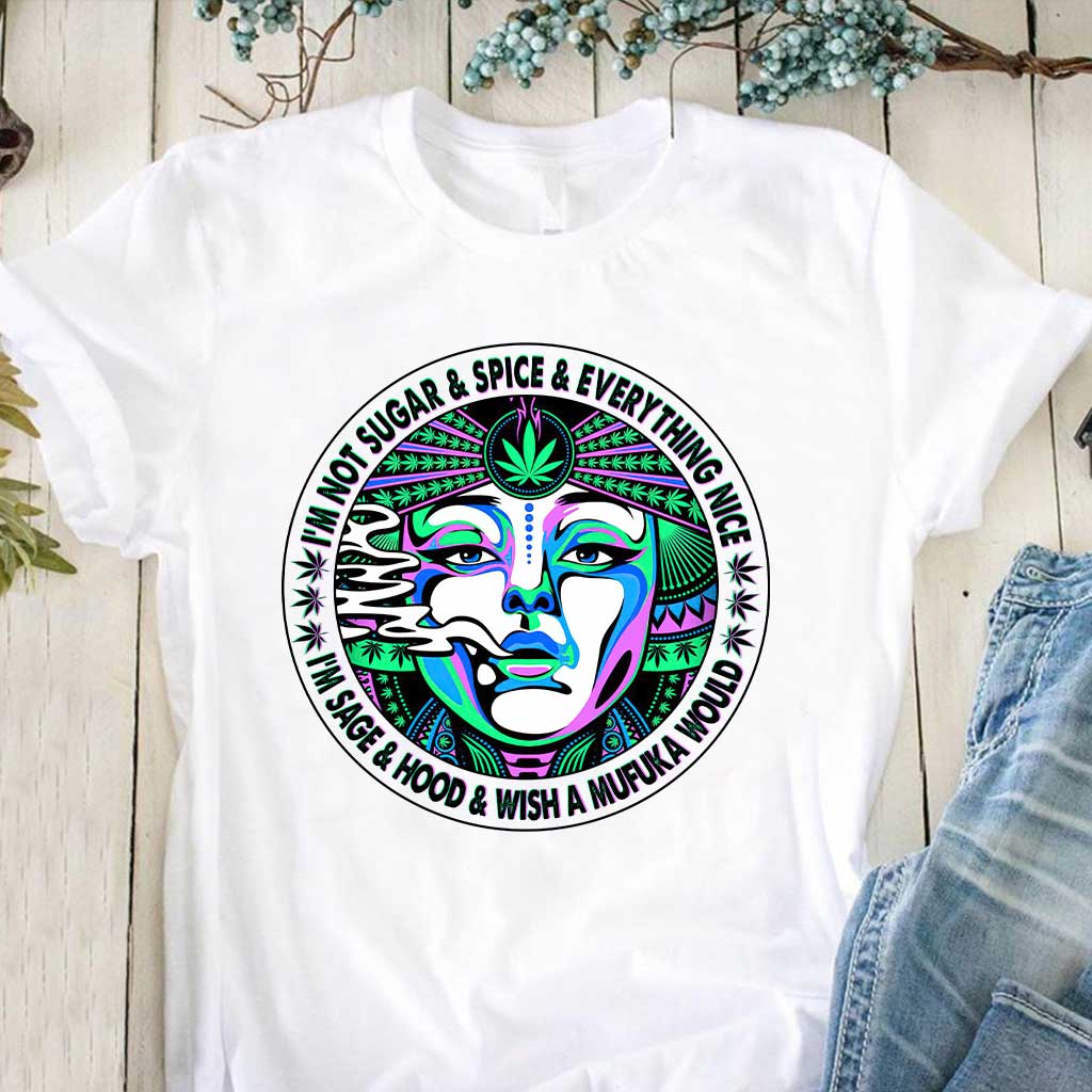 I'm Not Sugar And Spice And Everything Nice - Weed T-shirt and Hoodie
