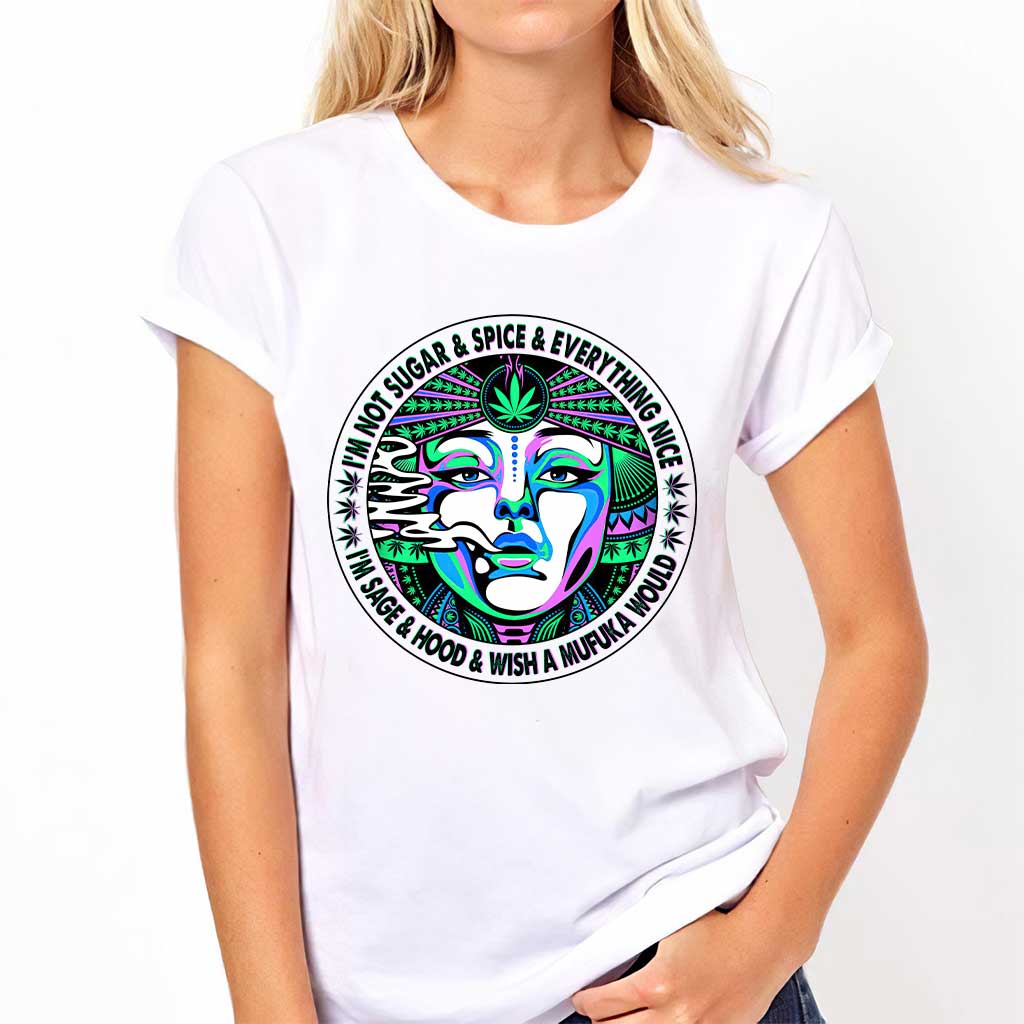 I'm Not Sugar And Spice And Everything Nice - Weed T-shirt and Hoodie
