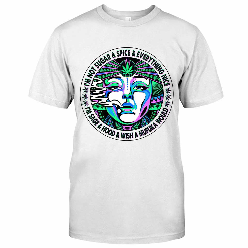 I'm Not Sugar And Spice And Everything Nice - Weed T-shirt and Hoodie