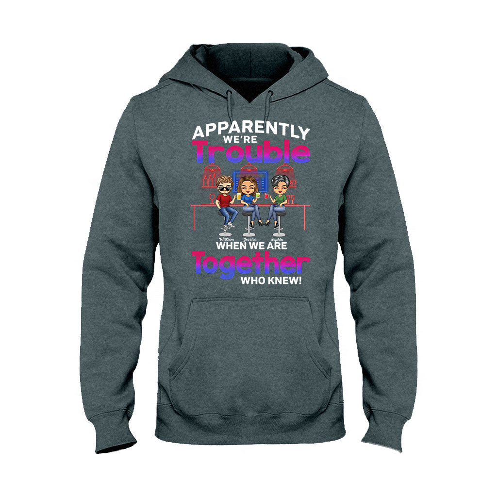 Apparently We're Trouble When We Are Together Who Knew - Personalized Bestie T-shirt and Hoodie