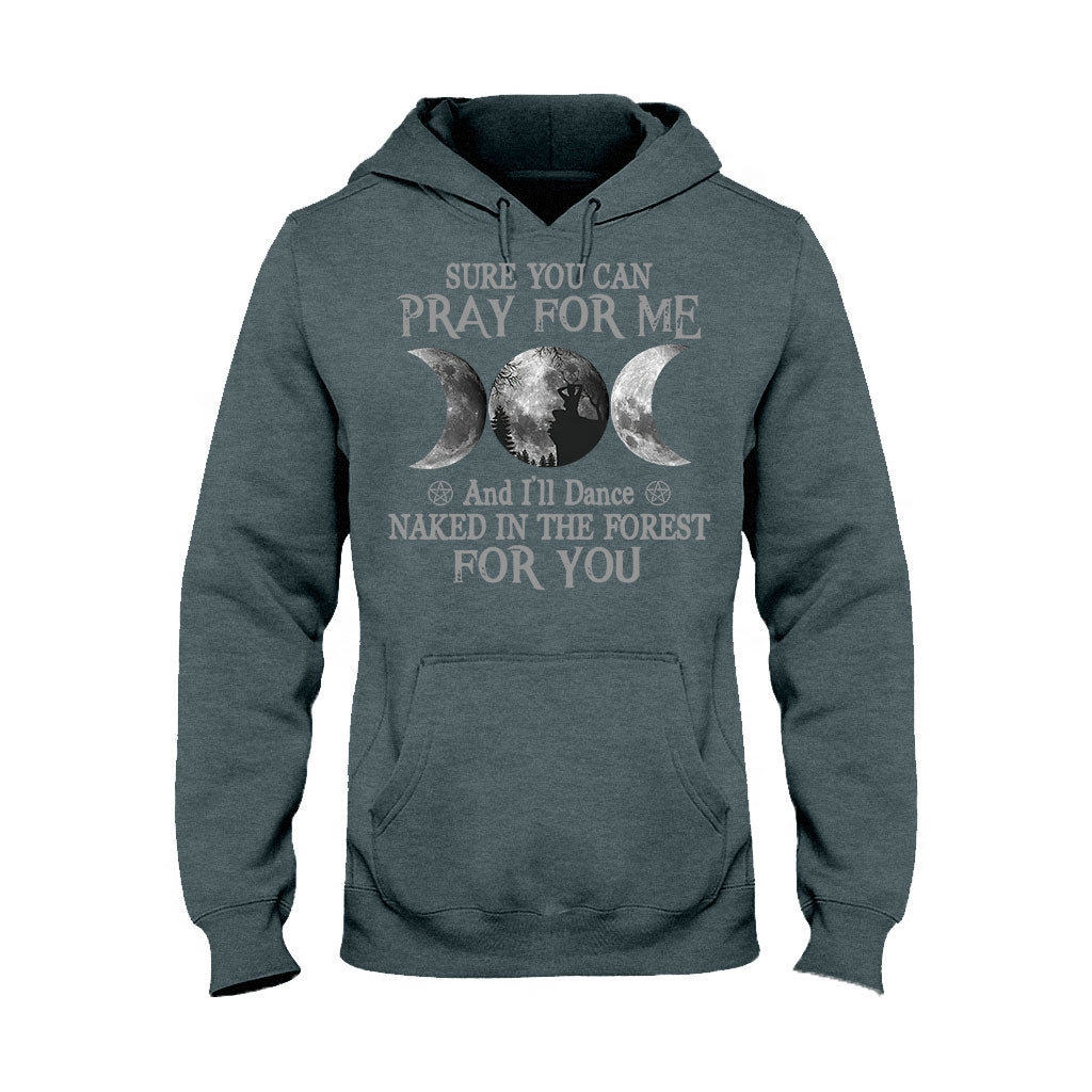 Sure You Can Pray For Me I'll Dance Naked - Witch T-shirt and Hoodie