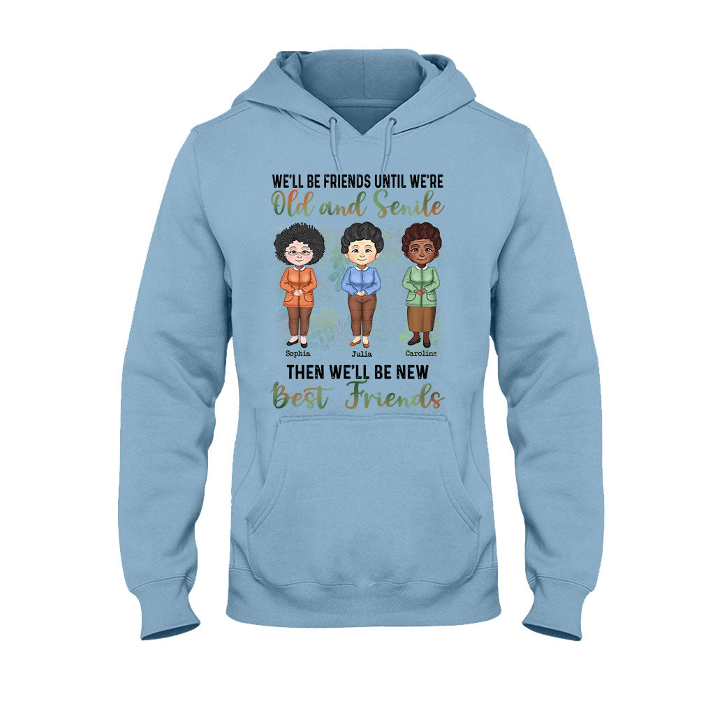 We'll Be Friends Until We're Old And Senile - Personalized Bestie T-shirt and Hoodie
