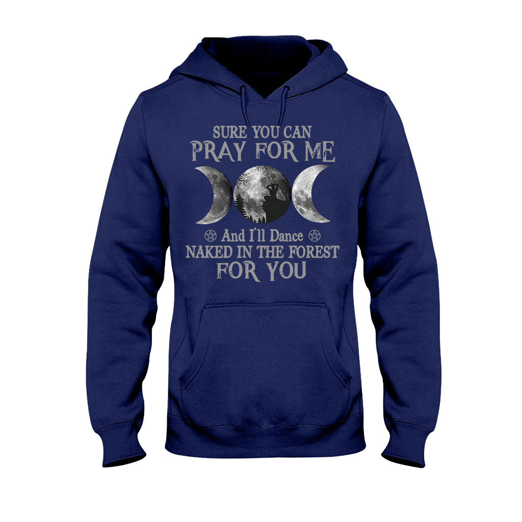 Sure You Can Pray For Me I'll Dance Naked - Witch T-shirt and Hoodie