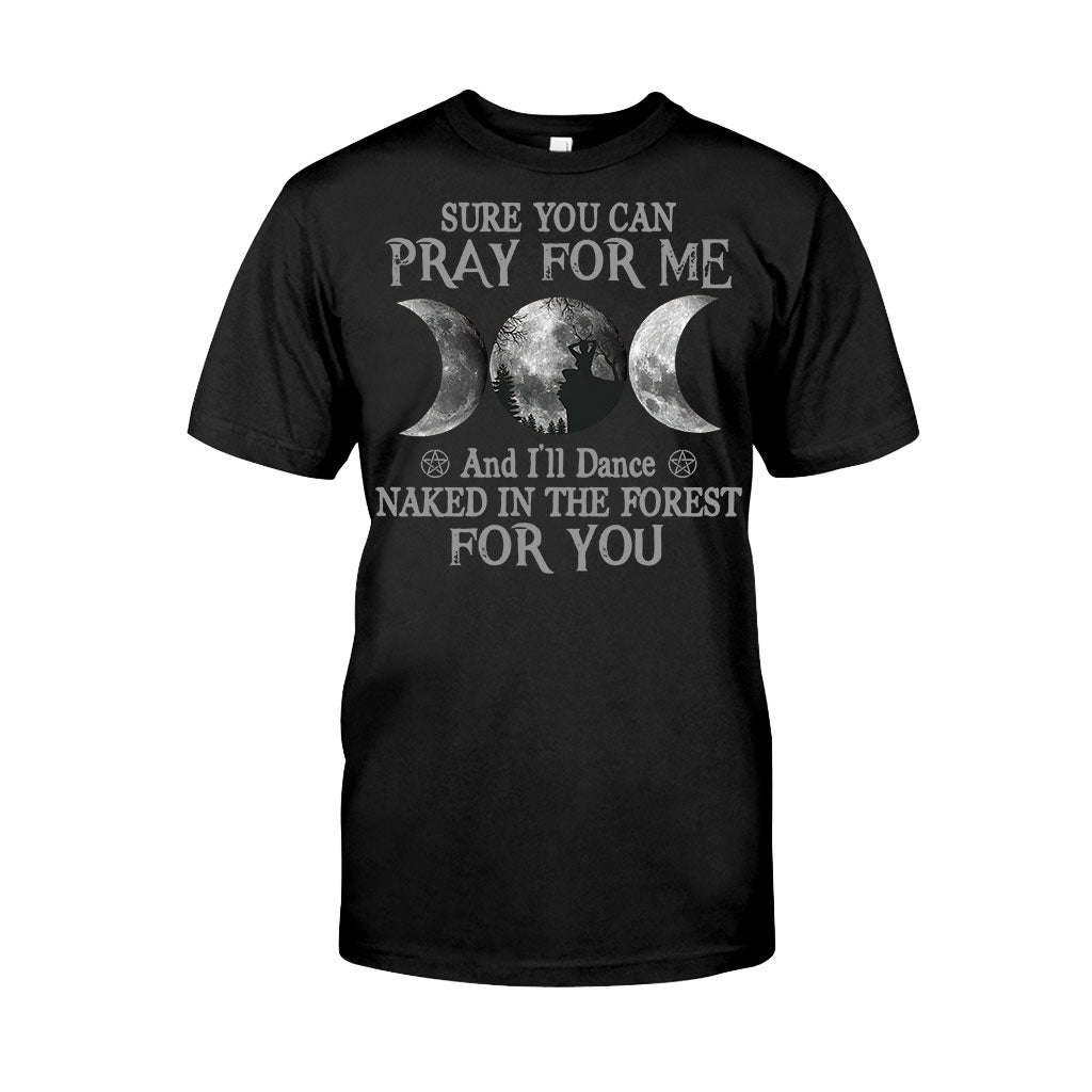 Sure You Can Pray For Me I'll Dance Naked - Witch T-shirt and Hoodie