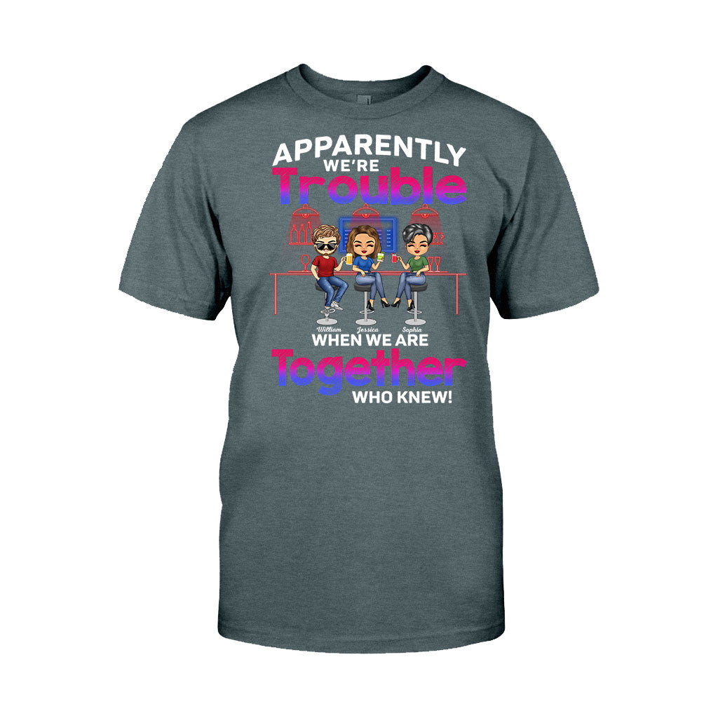 Apparently We're Trouble When We Are Together Who Knew - Personalized Bestie T-shirt and Hoodie