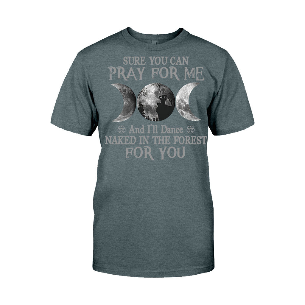Sure You Can Pray For Me I'll Dance Naked - Witch T-shirt and Hoodie
