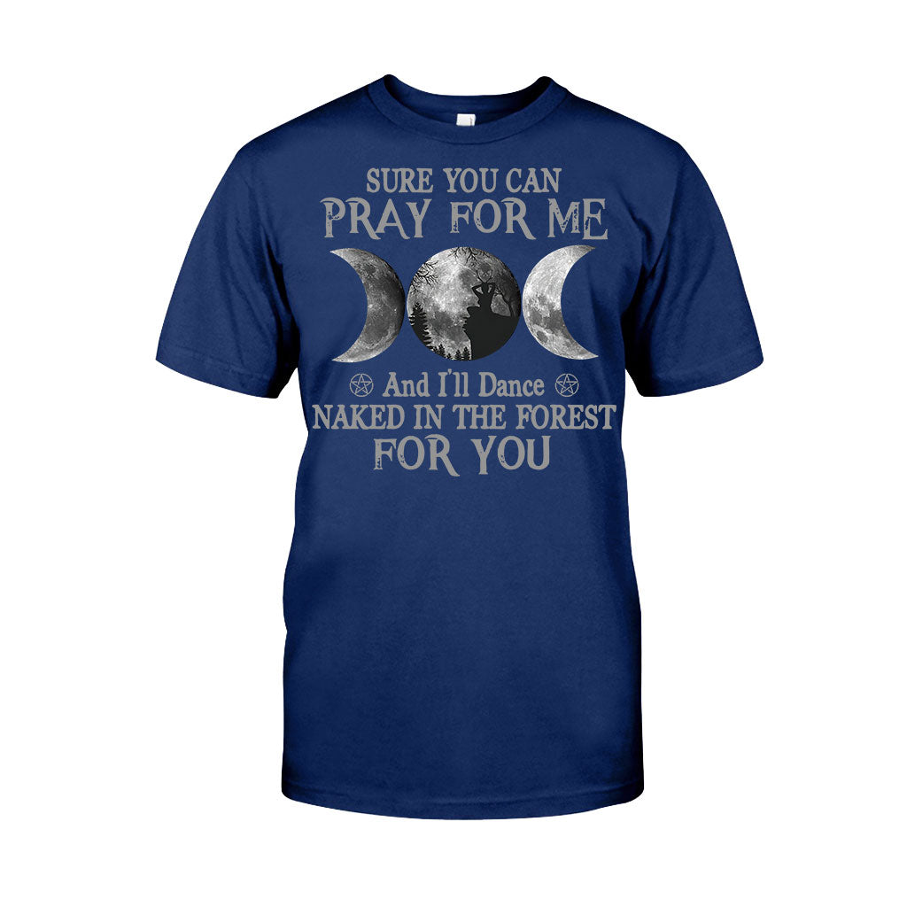 Sure You Can Pray For Me I'll Dance Naked - Witch T-shirt and Hoodie