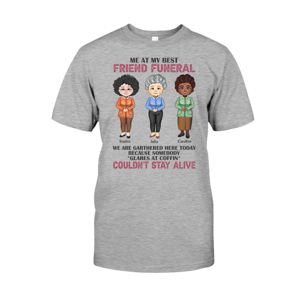 Me At My Best Friend Funeral - Personalized Bestie T-shirt and Hoodie