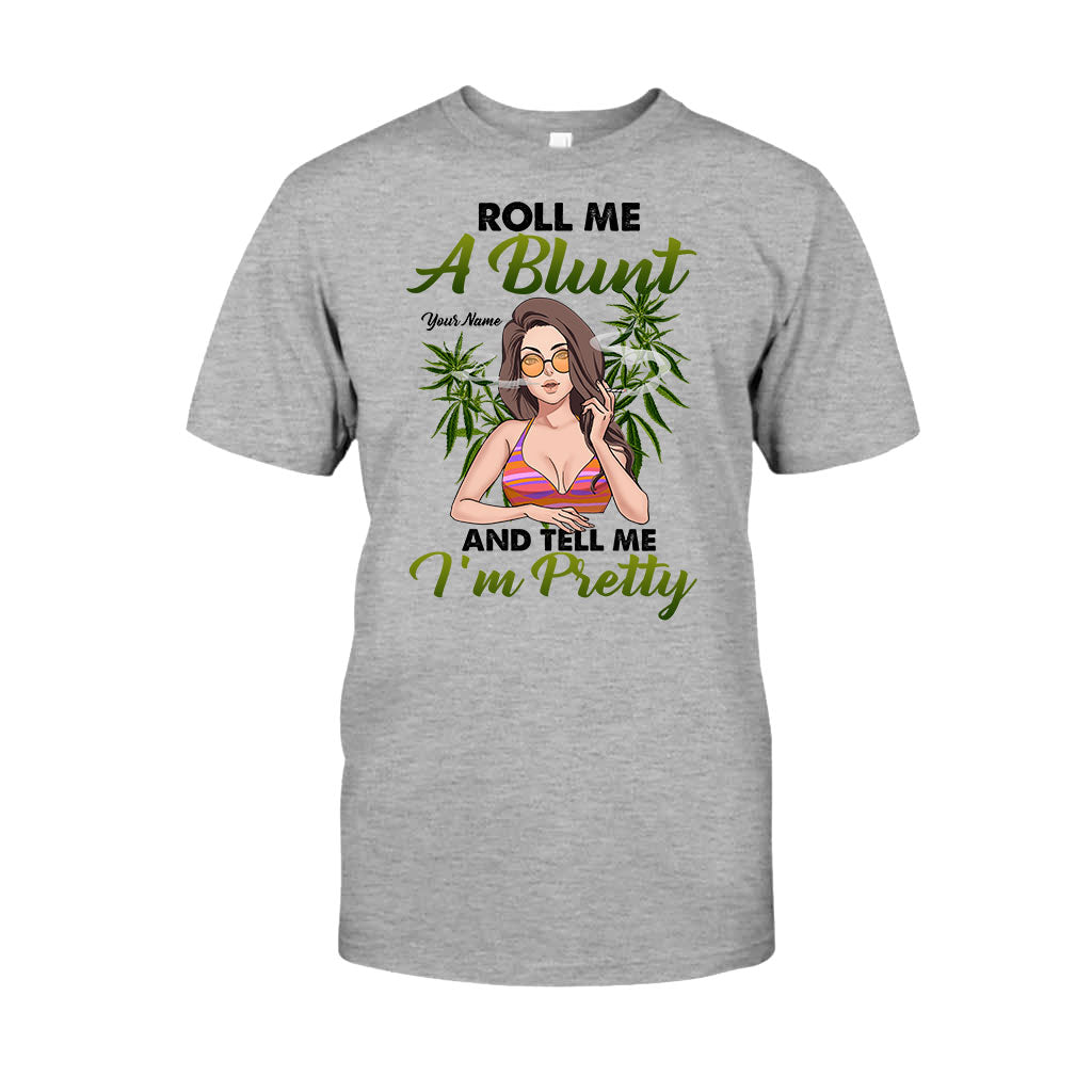 Roll Me A Blunt And Tell Me I'm Pretty - Personalized Weed T-shirt and Hoodie