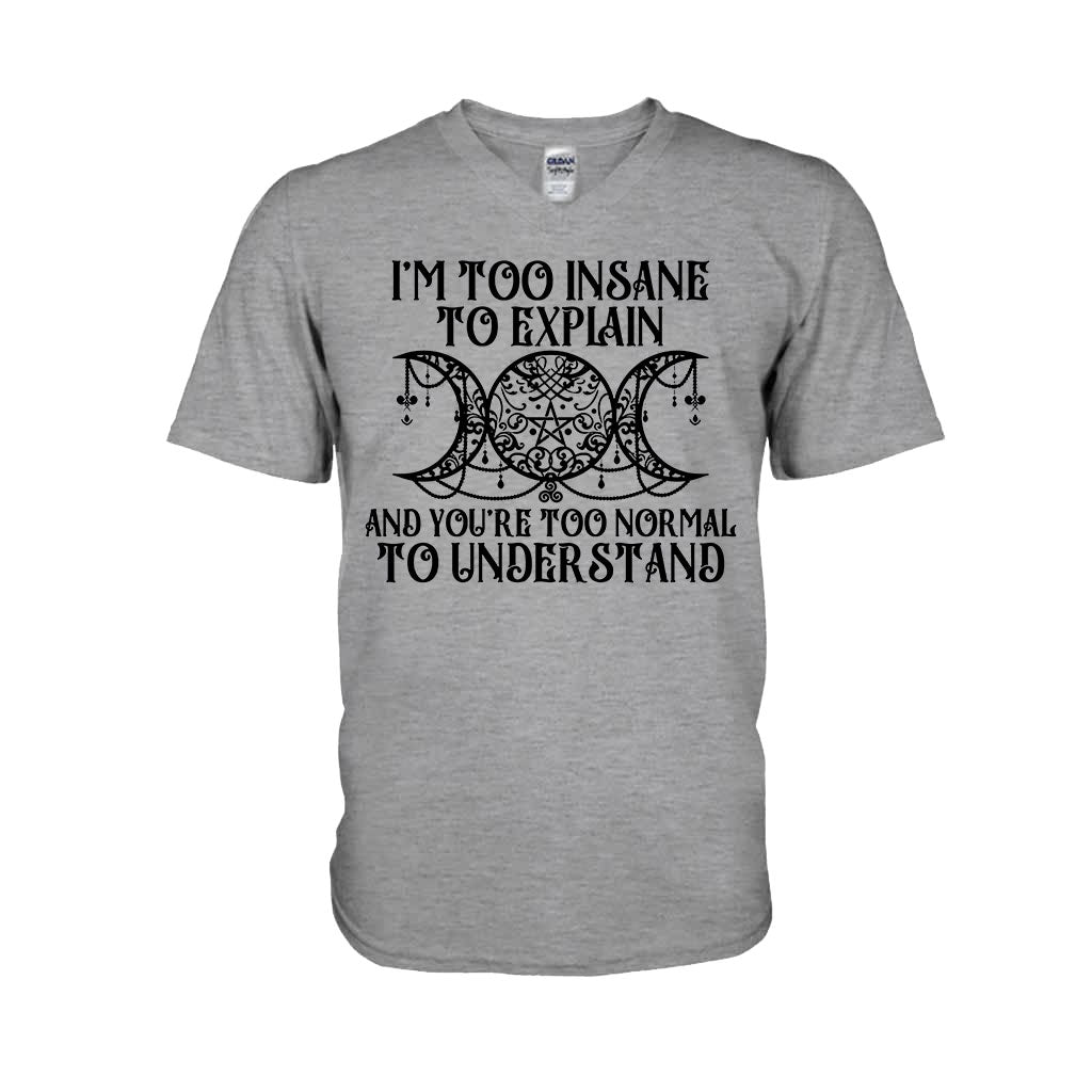 I'm Too Insane To Explain You're Too Normal To Understand - Witch T-shirt and Hoodie