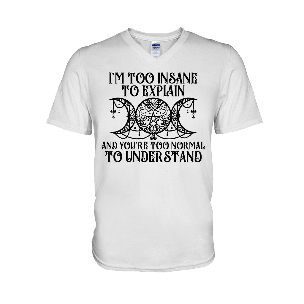 I'm Too Insane To Explain You're Too Normal To Understand - Witch T-shirt and Hoodie