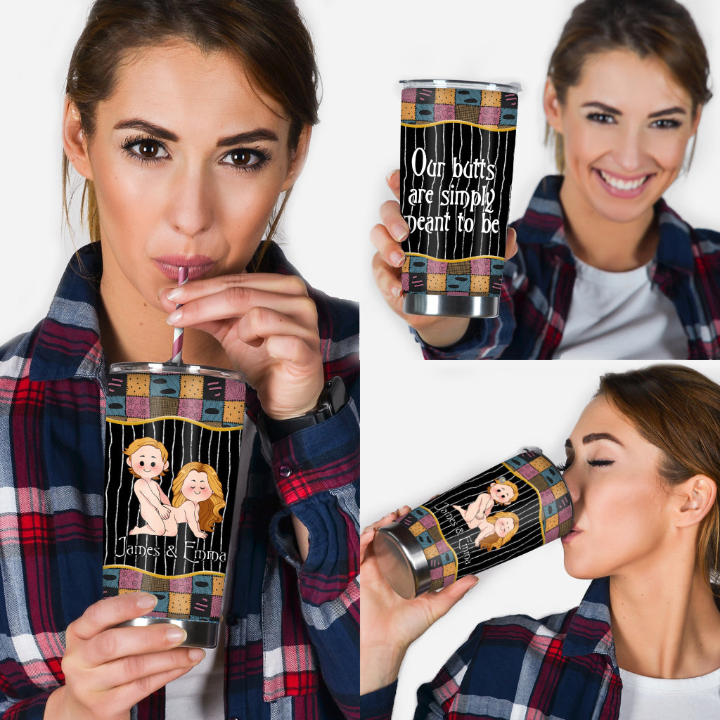 Our Butts Are Simply Meant To Be - Personalized Nightmare Tumbler