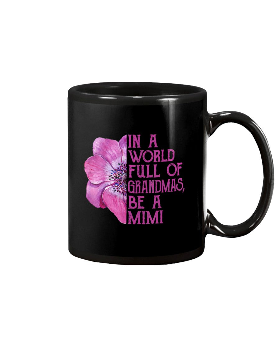 In A World Full Of Grandmas Be A Mimi Apparel - Grandma Mug 0921